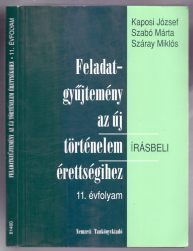 Kaposi Jzsef-Szab Mrta-Szray Mikls - Feladatgyjtemny az j trtnelem rettsgihez - rsbeli 11. vfolyam