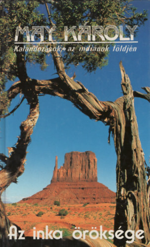 May Károly - Az inka öröksége - Kalandozások az indiánok földjén