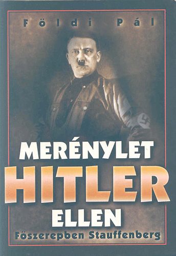 Fldi Pl - Mernylet Hitler ellen (Fszerepben Stauffenberg)