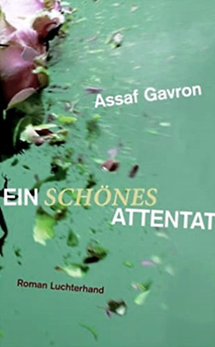 Assaf Gavron - Ein schönes Attentat