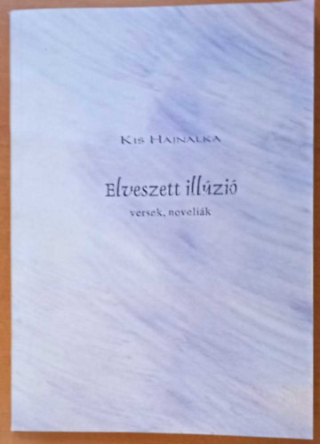 Kis Hajnalka - Elveszett ill�zi� - versek, novell�k