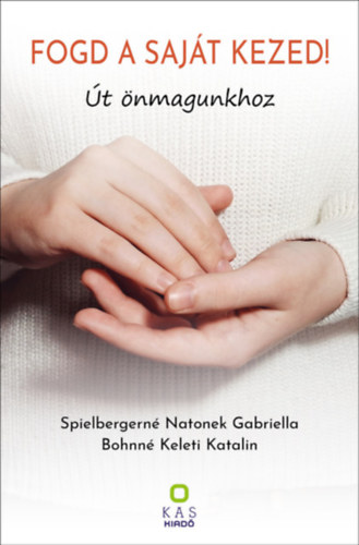 Bohn Keleti Katalin Spielbergern Natonek Gabriella - Fogd a sajt kezed!