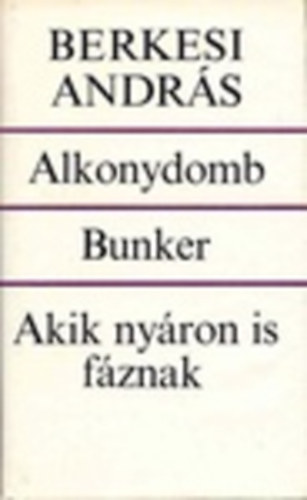 Berkesi András - Alkonydomb * Bunker * Akik nyáron is fáznak