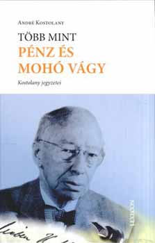 Andr Kostolany - Tbb mint pnz s moh vgy