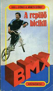 Kiss L.Gyrgy- S.Nmeth Gyrgy - A repl bicikli (BMX kziknyv)