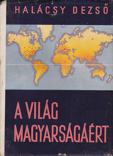 Hal�csy Dezs� - A vil�g magyars�g��rt