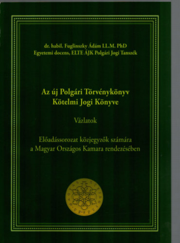 Dr. habil. Fuglinszky dm - Az j Polgri Trvnyknyv Ktelmi Jogi Knyve.