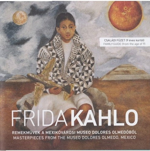 Frida Kahlo - Remekmvek a mexikvrosi Museo Dolores Olmedbl (magyar-angol) - Csaldi fzet (9 ves kortl)