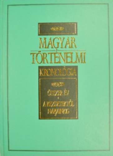 Gerencsr Ferenc  (szerk.) - Magyar Trtnelmi Kronolgia tezer v -A kezdetektl napjainkig-