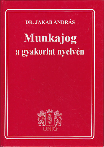 Dr. Jakab Andrs - Munkajog a gyakorlat nyelvn 1998