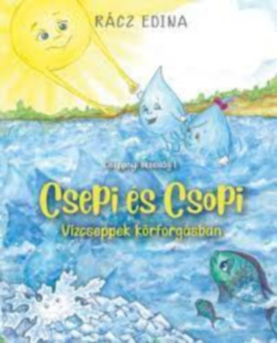 Rácz Edina - Csepi és Csöpi Vízcseppek körforgásban