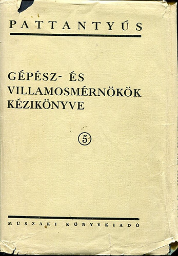 Dr. Pattanty�s �. G�za - G�p�sz- �s villamosm�rn�k�k k�zik�nyve 5. - Anyagalak�t�s (Pattanty�s)