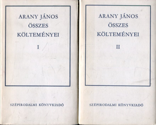 Szerkesztette: Keresztury Dezs� �s Keresztury M�ria Arany J�nos - Arany J�nos �sszes k�ltem�nyei I-II.