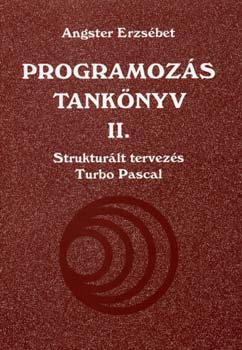Angster Erzsbet - Programozs tanknyv II. - Strukturlt tervezs Turbo Pascal