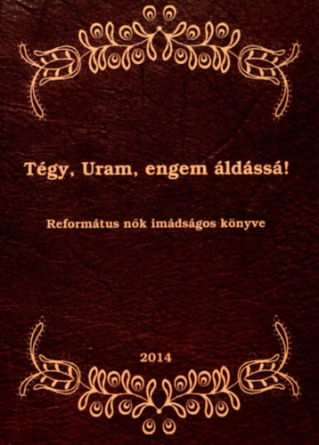 Tgy, Uram, engem ldss! Reformtus nk imdsgos knyve