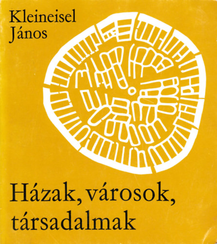 Kleineisel J�nos - H�zak, v�rosok, t�rsadalmak