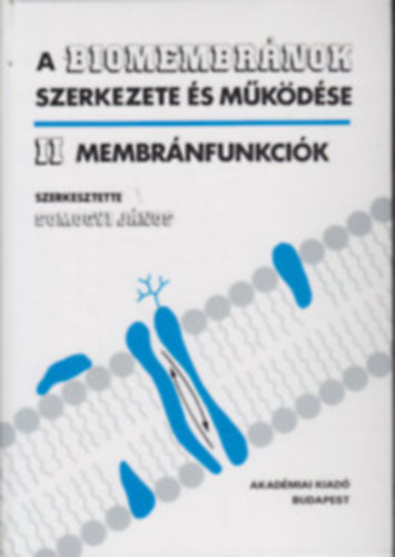 Somogyi Jnos (szerk.) - A biomembrnok szerkezete s mkdse II. (Membrnfunkcik)