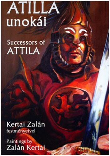 Kertai Zaln; Obrusnszky Borbla - Atilla unoki - Successors of Attila