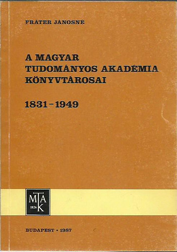 Frter Jnosn - A magyar tudomnyok akadmia knyvtrosai 1831 - 1949