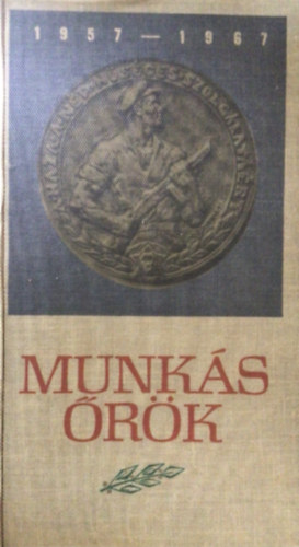 Vadász Ferenc szerk. - Munkásőrök 1957-1967 (Szemelvények a Munkásőrség tízéves történetéből)