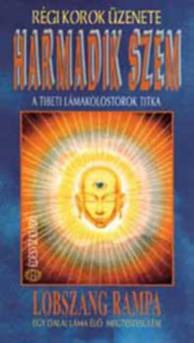 SZERZŐ Lobszang Rampa FORDÍTÓ Boreczky Ágnes LEKTOR Tóth Erzsébet - Harmadik szem Gyógyfüvek és sárkányok, A harmadik szem megnyitása, A harmadik szem használata