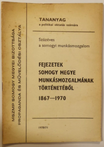 Fejezetek Somogy megye munkásmozgalmának történetéből 1867-1970