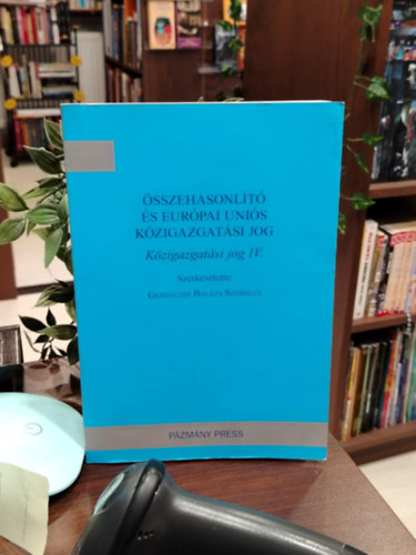 Gerencsér Balázs Szabolcs - Összehasonlító és Európai Uniós Közigazgatási jog (Közigazgatási jog IV.)