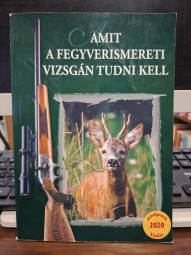 Heltay András (szerk.) - Amit a fegyverismereti vizsgán tudni kell - 10. átdolgozott kiadás
