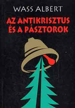 Wass Albert - Az antikrisztus s a psztorok