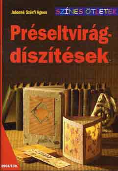 Juhosné Szőrfi Ágnes - Préseltvirág-díszítések - Színes ötletek