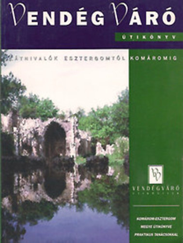 E. Nagy Lajos  (f�szerk.) - Vend�gv�r�: L�tnival�k Esztergomt�l Kom�romig