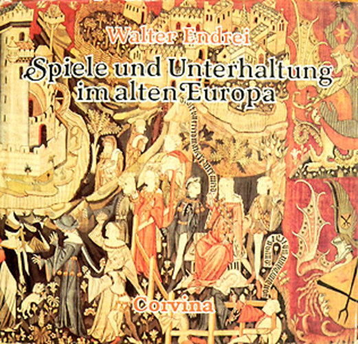 Walter Endrei - Spiele und Unterhaltung im alten Europa