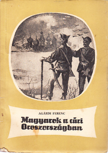 Agárdi Ferenc - Magyarok a cári Oroszországban