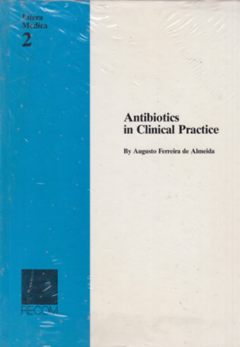 Augusto Ferreira de Almeida - Antibiotics in Clinical Practice (Antibiotikumok a klinikai gyakorlatban - angol nyelvű)