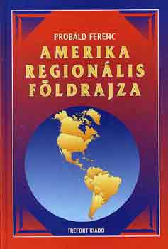 Probld Ferenc - Amerika regionlis fldrajza