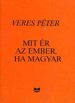 Veres Pter - Mit r az ember, ha magyar