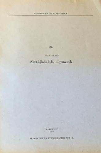 Nagy Dezs� - Sztr�jkdalok, rigmusok - Folkl�r �s folklorisztika