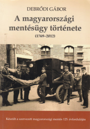 Debr�di G�bor - A magyarorsz�gi ment�s�gy t�rt�nete (1769-2012)