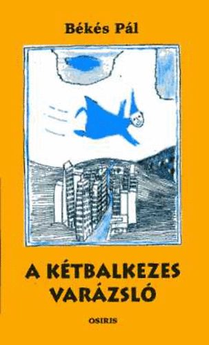 B�k�s P�l - A K�tbalkezes var�zsl� (Osiris kiad�s.)