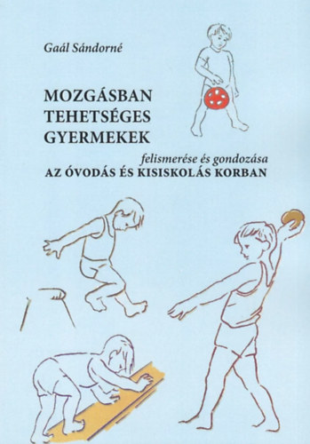 Gaál Sándorné - Mozgásban tehetséges gyermekek felismerése és gondozása az óvodás- és kisiskolás korban