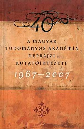 Hopp�l Mih�ly - A Magyar Tudom�nyos Akad�mia N�prajzi Kutat�int�zete 1967-2007