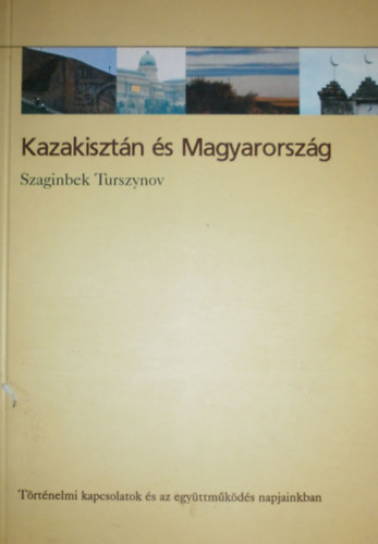 Szaginbek Turszynov - Kazakisztán és Magyarország