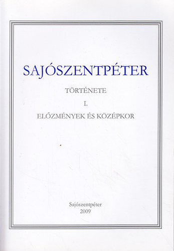T�th P�ter  (szerk.) - Saj�szentp�ter t�rt�nete I-II