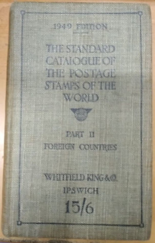 Whitfield King & Co. - The Standard Catalogue of the Postage Stamps of the World Part II. Foreign Countries (Ipswich 15/6)