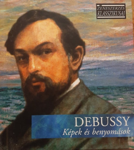 Claude Debussy - Kpek s benyomsok - A zeneszerzs klasszikusai - CD mellklettel