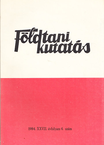 Horn J�nos  (szerk.) - F�ldtani kutat�s (A K�zponti F�ldtani Hivatal szakmai kiadv�nya) 1984., XXVII. �vfolyam 4.sz�m
