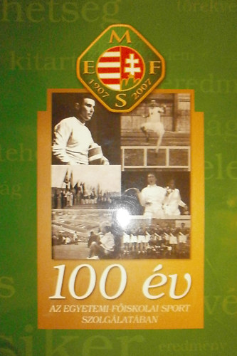 Fldesin Dr. Szab Gyrgyi - Krasovec Ferenc (szerk.) - 100 v az egyetemi-fiskolai sport szolglatban (1907-2007)