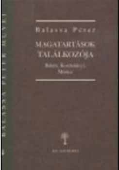 Balassa Pter - Magatartsok tallkozja - Babits, Kosztolnyi, Mricz