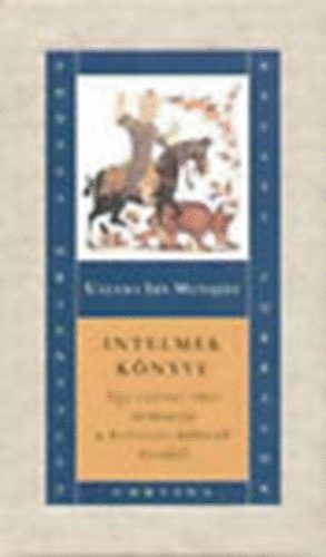 Uszma Ibn Munqidz - Intelmek knyve. Egy szriai emr memorja a keresztes hbork korbl