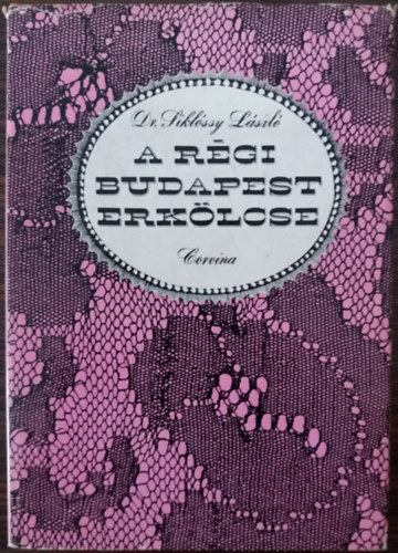 Dr. Sikl�ssy L�szl� - A r�gi Budapest erk�lcse